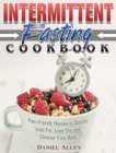 Intermittent Fasting Cookbook : Fast-Friendly Recipes to Quickly Lose Fat, Lean Out and Cleanse Your Body - Book
