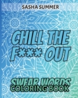 Chill the F*** Out : Swear Words - Coloring Books - For ADULTS - Book