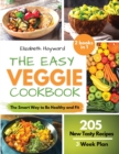 The Easy Veggie Cookbook : The Smart Way to be Healthy and Fit. 205 New Plant-Based Recipes with 3-Week Plan to Take Care of Your Body and Weight without Effort. 2 BOOKS in 1 - Book
