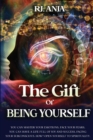 The Gift of Being Yourself : You can Master your Emotions, Face your Fears. You can have a life full of Joy and Success, Facing your Subconscious. How? Open Yourself to Spirituality. - Book