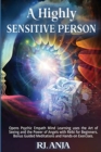 A Highly Sensitive Person : Opens Psychic Empath Mind Learning uses the Art of Seeing and the Power of Angels with Reiki for Beginners. Bonus Guided Meditations and Hands-on Exercises. - Book