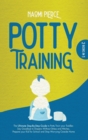 Potty Training : 2 Books in 1: The Ultimate Step-By-Step Guide to Potty Train your Toddler. Say Goodbye to Diapers Without Stress and Hitches. Prepare your Kid for School and Stop Worrying Outside Hom - Book