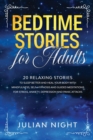 Bedtime Stories for Adults : 20 Relaxing Stories to Sleep Better and Heal Your Body with Mindfulness, Self-Hypnosis and Guided Meditations for Stress, Anxiety, Depression and Panic Attacks - Book