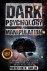Dark Psychology and Manipulation : The Comprehensive Guide to Discovering the Secrets and Techniques of Manipulation, Body Language, and Mastering Mind Control with Dark Psychology 101 - 2021 Edition - Book