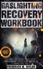 Gaslighting Recovery Workbook : The Complete Guide to Recovery from the Effect of Manipulation and How to Avoid and Recognize Manipulative and Emotionally Abusive People - Book