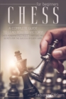 Chess For Beginners : A Complete Guide To Leading You To Victory! Chess Fundamentals, Rules, Strategies and Secrets For The Success of Every Game - Book