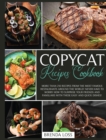Copycat Recipes Cookbook : More than 250 recipes from the most famous restaurants around the world! Never have to worry how to surprise your friends and familiars with these easy and quick dishes! - Book