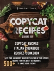 Copycat Recipes 3 Books in 1 : Copycat Recipes + Italian Cookbook + Recipes Cookbook. Save time and money while replicating in your kitchen 500+ recipes from the best restaurants to amaze your friends - Book