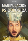 Manipulacion psicologica oscura para empresarios : La guia final de como analizar, influenciar, manipular a las personas mediante tecnicas prohibidas de PNL, control mental y persuasion encubierta - Book