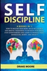 Self-discipline : 4 Books in 1: How to Master Your Mind. Build Willpower and Mental Toughness to Retrain Your Brain, Stop Overthinking and Learn to Manage Panic, Depression, Worry, and Anxiety - Book