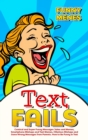 Text Fails : Comical and Super Funny Messages Jokes and Memes, Smartphone Mishaps and Text Memes, Hilarious Mishaps and Gone Wrong Messages From Parents. How to Be Funny in Texts - Book