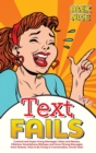 Text Fails : Comical and Super Funny Messages Jokes and Memes, Hilarious Smartphone Mishaps and Gone Wrong Messages from Parents. How to Be Funny in Conversation, Drunk Texts (Vol.2) - Book
