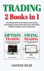 Trading : 2 Books in 1 The ultimate guide to learning the online trading. Everything you need to know about forex, day trading, volatility strategies, technical analysis etc. - Book