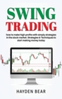 Swing Trading : How to make high profit with simply strategies in the stock market. Strategies and Techniques to start making money. - Book