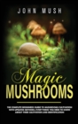 Magic Mushrooms : the complete beginner's guide to mushrooms cultivation with updated methods. Everything you need to know about their cultivation and identification to prepare medicinal recipes. - Book