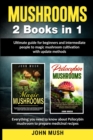 Mushrooms : 2 Books in 1The ultimate guide for beginners and intermediate people to magic mushroom cultivation with update methods. - Book