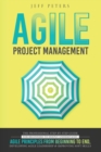 Agile Project Management : The Professional Step-by-Step Guide for Beginners to Deeply Understand Agile Principles From Beginning to End, Developing Agile Leadership and Improving Soft Skills - Book