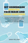 DIY Homemade Medical Face Mask and Hand Sanitizer : This Book Includes: Effective Ways To Craft a Protective, Reusable Facial Mask + Natural Sanitizer Craft Guide To Protect Yourself And Your Family A - Book