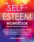 The Self-Esteem Workbook : A Proven, Step-by-Step and Life-Changing Program to Stop Toxic Self-Criticism, Accept Yourself, Boost Self-Love, Recognize Your Worth and Overcome Social Anxiety - Book