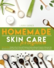 Homemade Skin Care for Beginners : Step-by-Step Guide to Do-It-Yourself Fabulous Natural Beauty Products. Discover the Secrets to Looking Beautiful Using Easy-to-Make Organic Skin and Body Care - Book