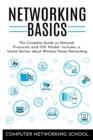 Networking Basics : The Complete Guide on Network Protocols and OSI Model. Includes a Useful Section about Wireless Home Networking - Book