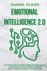 Emotional Intelligence 2.0 : A Practical Guide To Understanding Your Mind Secrets, Sharpening Your Mental Skills To Perform Better At Work And Improve Your Social Life: A Practical Guide To Understand - Book