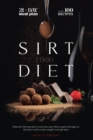 The Sirtfood Diet : Discover the Secrets to Activate Your Skinny Gene And Get on the Fast Track To Lose Weight And Get Lean. The Diet + The Meal Plan + The Best 100 Recipes - Book