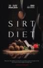 The Sirtfood Diet : Discover the Secrets to Activate Your Skinny Gene And Get on the Fast Track To Lose Weight And Get Lean. The Diet + The Meal Plan + The Best 100 Recipes - Book