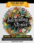 The Big Fat Book of Interesting Stories - Quizzical Tales for Inquisitive Minds : Tickle your Mind with the Greatest Collection of Utterly Random and Futile yet Totally Awesome Stories about Everythin - Book