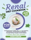 Renal Diet Cookbook for Beginners : Comprehensive Guide with 250 Low Sodium, Potassium, and Phosphorus Recipes: Manage Kidney Disease and Avoid Dialysis; 2 Weeks Meal Plan Included - Book
