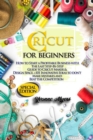 Cricut for Beginners : How to Start a Profitable Business with the Last Step-By-Step Guide to Cricut Maker & Design Space +101 Innovative Ideas to Don't Make Mistakes and Beat the Competition - Book