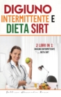 Digiuno intermittente e Dieta Sirt : -2 Libri in 1- - Digiuno intermittente e Dieta Sirt - Book