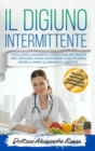 Il Digiuno Intermittente : L'unica guida aggiornata a Maggio 2020 per perdere peso, bruciare i grassi, mantenersi in salute senza patire la fame e allungare la longevita! - Book