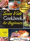 Sous Vide Cookbook For Beginners : 500+ Best Sous Vide Recipes of All Time. -With Nutrition Facts and Everyday Recipes- - Book