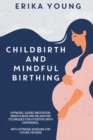 Childbirth and Mindful Birthing : Hypnosis, Guided Meditation, Mindfulness, and Relaxation Techniques for a Positive Birth Experience. with Hypnosis Sessions for Future Fathers - Book