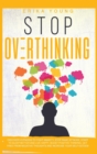 Stop Overthinking : Discover Hypnosis to Fight Anxiety, Stop Panic Attacks, Start to Sleep Better and Live Happy. Boost Positive Thinking, Get Free from Negative Thoughts and Increase Your Self-Esteem - Book