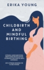 Childbirth and Mindful Birthing : Hypnosis, Guided Meditation, Mindfulness, And Relaxation Techniques for A Positive Birth Experience. With Hypnosis Sessions for Future Fathers. - Book