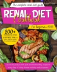 Renal Diet Cookbook For Beginners 2021 : The Complete renal diet guide to avoiding dialysis with quick and mouthwatering recipes for every stage of kidney disease including newly diagnosed - Book