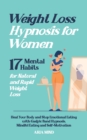 Weight Loss Hypnosis for Women : 17 Mental Habits for Natural and Rapid Weight Loss. Heal Your Body and Stop Emotional Eating with Gastric Band Hypnosis, Mindful Eating and Self-Motivation - Book