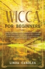 Wicca For Beginners : A Guide to Becoming Wiccan. Understand Witchcraft and Wicca Religion and Mysteries of Spells, Herbal Magic, Moon Magic, Crystal Magic. A starter kit for Wiccan Practitioner. - Book