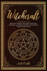 Witchcraft : This book include: Witchcraft for beginners, Moon Spells, Herbal Magic, Cristal Magic. Learn Rituals and Spells of Wicca Religion. A guide for modern Wiccan. - Book
