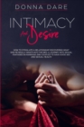 Intimacy and Desire : How to Stimulate a Relationship Discovering What She/He Really Wants Into the Bed. A Journey Into Sexual Fantasies in Marriage and Couples to Have Good Sex and Sexual Health - Book