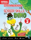 PRESCHOOL CUTTING AND PASTING - SCISSOR SKILLS WITH DINO (Book 2) : ANIMALS COLORING HOME WORBKOOK-Coloring-Cutting-Gluing-Tracing! Safety Scissors Practice ActivityBook for Kids Ages 3-5. Fun Cut and - Book