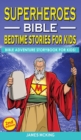 SUPERHEROES - BIBLE BEDTIME STORIES FOR KIDS (2nd Edition) : Adventure Storybook! Heroic Characters Come to Life in Bible-Action Stories for Children - Book
