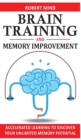 Brain Training and Memory Improvement : Accelerated Learning to Discover Your Unlimited Memory Potential, Train Your Brain, Improve your Learning-Capabilities and Declutter Your Mind to Boost Your IQ! - Book