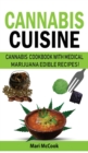 Cannabis Cuisine : Cannabis Cookbook with Medical Marijuana Edible Recipes! Learn to Decarb, Extract and Make Your Own Butter, Candy and Desserts. Healing Magic and Advanced Marijuana Growing Secrets - Book