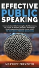 Effective Public Speaking : Communications Skills Training for a Self Confidence, No Fear and No Nervous Speaker - Persuasion, Mind Programming, Mental Control and NLP to Influence People Behaviors - Book