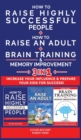HOW TO RAISE HIGHLY SUCCESSFUL PEOPLE + HOW TO RAISE AN ADULT + BRAIN TRAINING AND MEMORY IMPROVEMENT - 3 in 1 : Learn How Successful People Lead! How to Increase your Influence and Raise a Boy, Break - Book