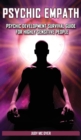 Psychic Empath : Psychic Development Survival Guide for Highly Sensitive People. Practicing Mindfulness, Mental Health Essential Meditations and Affirmations to Reduce Stress and Find Your Sense of Se - Book