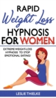 Rapid Weight Loss Hypnosis for Women : Extreme Weight-Loss Hypnosis to Stop Emotional Eating! How to Fat Burning and Calorie Blast, Lose Weight with Meditation and Affirmations, Mini Habits and Self-H - Book